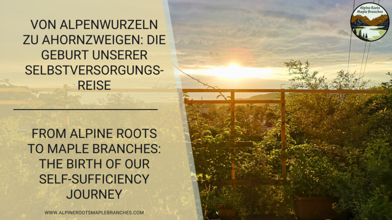 Von Alpenwurzeln zu Ahornzweigen: Die Geburt unserer Selbstversorgungsreise